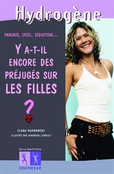 Y a-t-il encore des préjugés sur les filles ? : parents, lycée, séduction...