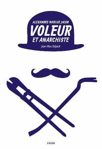 Voleur et anarchiste : Alexandre Marius Jacob