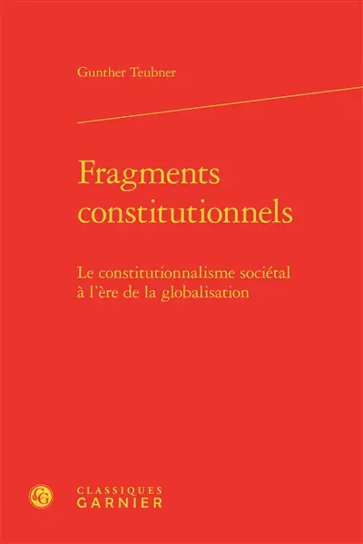 Fragments constitutionnels : le constitutionnalisme sociétal à l'ère de la globalisation