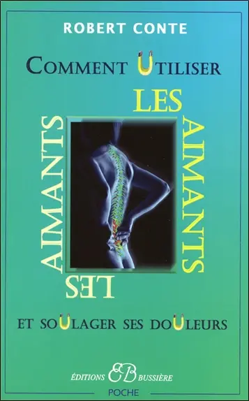 Comment utiliser les aimants : et soulager ses douleurs sans drogues