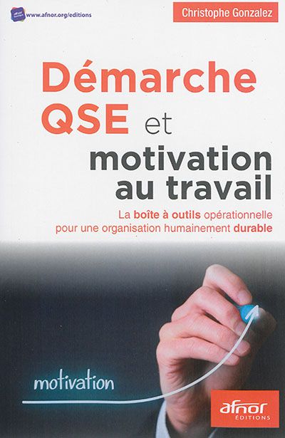 Démarche QSE et motivation au travail : la boîte à outils opérationnelle pour une organisation humainement durable