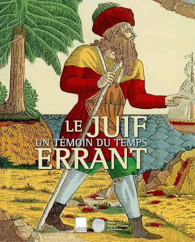Le Juif errant : un témoin du temps : exposition, Paris, Musée d'art et d'histoire du judaïsme, 26 oct. 2001-24 févr. 2002