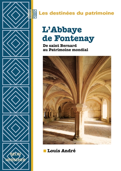 L'abbaye de Fontenay : de saint Bernard au patrimoine mondial