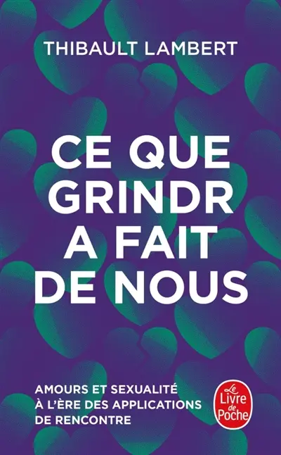 Ce que Grindr a fait de nous : amours et sexualité à l'ère des applications de rencontre Ce que Grindr a fait de nous : amours et sexualité à l'ère des applications de rencontre