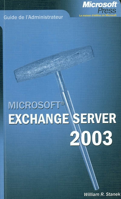 Microsoft Exchange Server 2003 : guide de l'administrateur