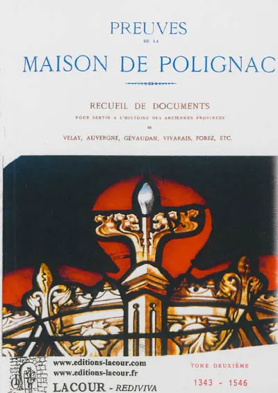 Preuves de la Maison de Polignac : recueil de documents pour servir à l'histoire des anciennes provinces Velay, Auvergne, Gévaudan, Vivarais, Forez, etc. (IXe-XVIIIe siècles). Vol. 2. 1346-1546