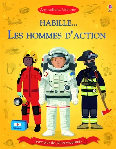 Habille... : Les hommes d'action et Dans le feu de l'action : avec plus de 370 autocollants