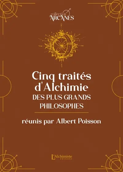 Les cinq traités d'alchimie des plus grands philosophes : Paracelse, Albert le Grand, Roger Bacon, Raymond Lulle, Arnaud de Villeneuve
