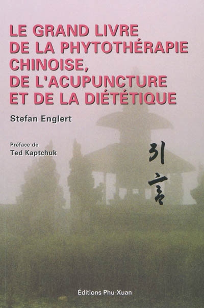 Le grand livre de la phytothérapie chinoise, de l'acupuncture et de la diététique