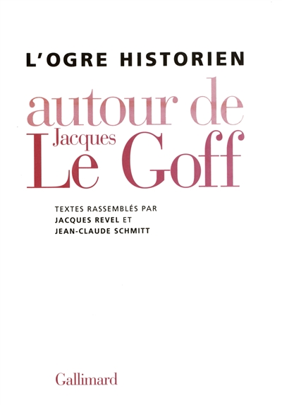 L'ogre historien : autour de Jacques Le Goff