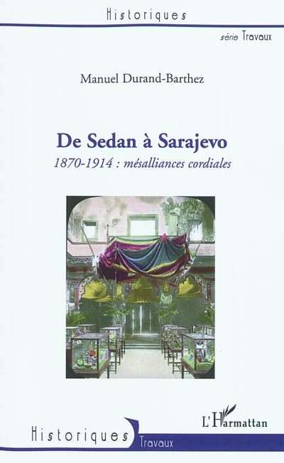 De Sedan à Sarajevo : 1870-1914, mésalliances cordiales