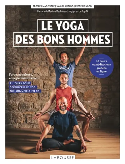 Le yoga des bons hommes : force, souplesse, énergie, mieux-être... : 21 jours pour découvrir le yogi qui sommeille en toi