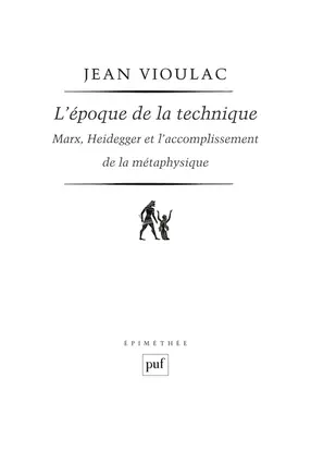 L'époque de la technique : Marx, Heidegger et l'accomplissement de la métaphysique
