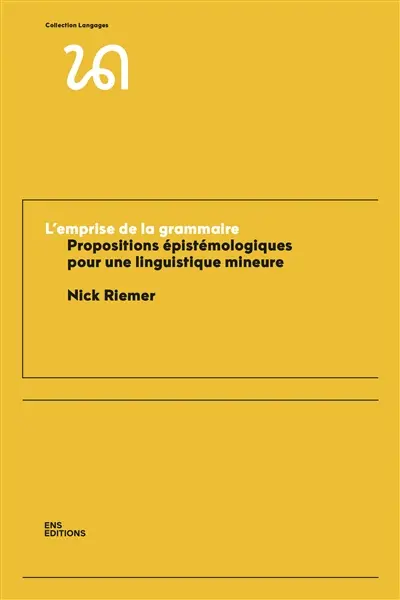 L'emprise de la grammaire : propositions épistémologiques pour une linguistique mineure