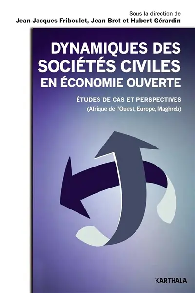 Dynamiques des sociétés civiles en économie ouverte : études de cas et perspectives : Afrique de l'Ouest, Europe, Maghreb