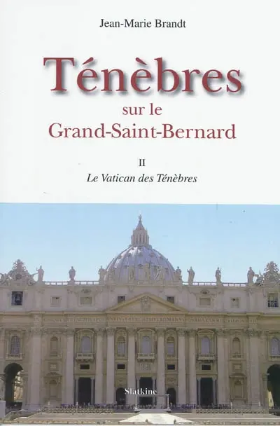 Ténèbres sur le Grand-Saint-Bernard. Vol. 2. Le Vatican des ténèbres