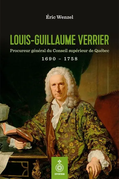Louis-Guillaume Verrier : Procureur général du Conseil supérieur de Québec 1690-1758