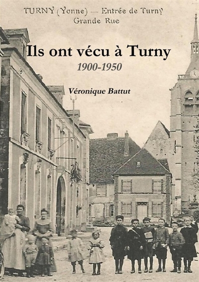 Ils ont vécu à Turny 1900 :...