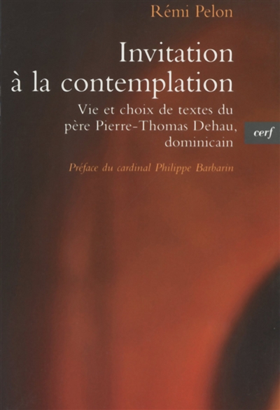 Invitation à la contemplation : vie et choix de textes du père Pierre-Thomas Dehau, dominicain