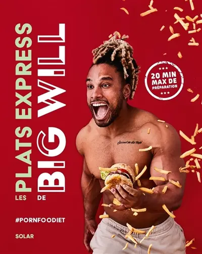 Les plats express de Big Will : #pornfoodiet : 20 min max de préparation