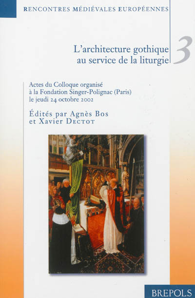 L'architecture gothique au service de la liturgie : colloque organisé à la Fondation Singer-Polignac le jeudi 24 octobre 2002