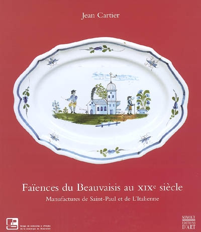 Faïences du Beauvaisis au XIXe siècle : manufactures de Saint-Paul et de l'Italienne