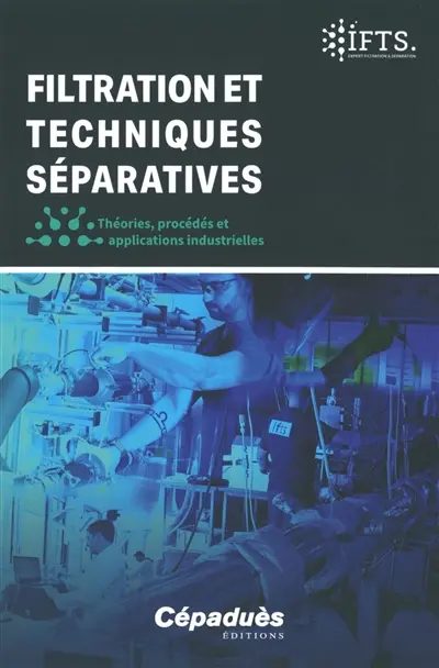 Filtration et techniques séparatives : théories, procédés et applications industrielles