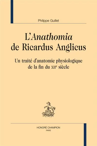 L'Anathomia de Ricardus Anglicus : un traité d'anatomie physiologique de la fin du XIIe siècle