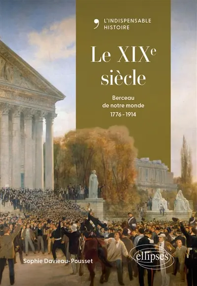 Le XIXe siècle : berceau de notre monde : 1776-1914