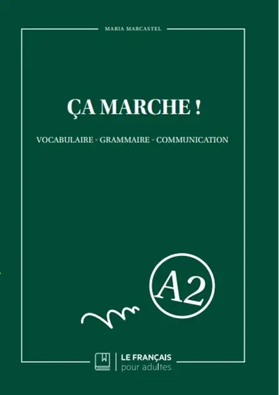 Ca marche ! : vocabulaire, grammaire, communication : A2
