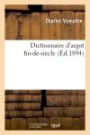 Dictionnaire d'argot fin-de-siècle (Ed.1894)