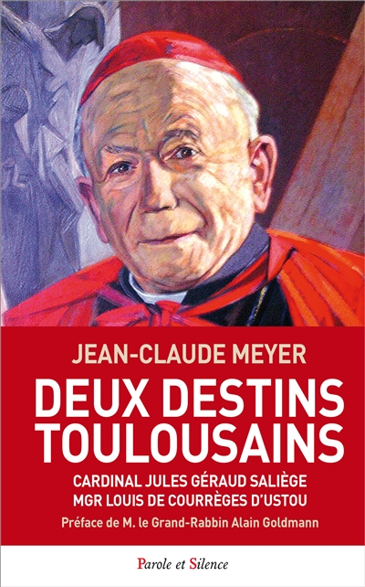 Deux destins toulousains : cardinal Jules Géraud Saliège, Mgr Louis de Courrèges d'Ustou