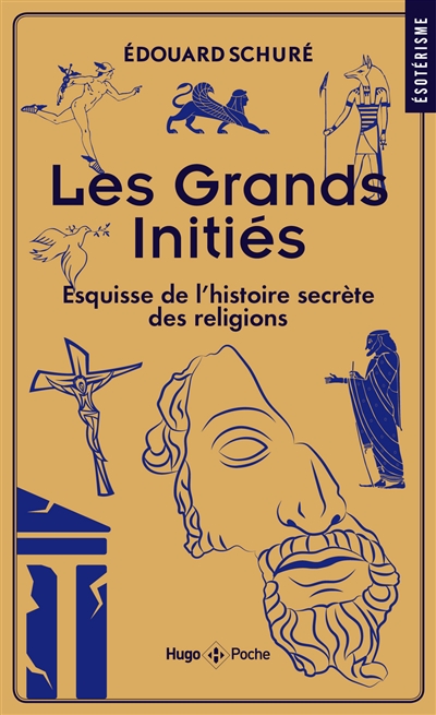 Les grands initiés : esquisse de l'histoire secrète des religions - Edouard Schuré