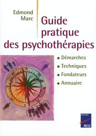Guide pratique des psychothérapies : approche, techniques, fondateurs, lieux