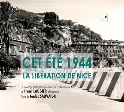 Cet été 1944, la libération de Nice : un reportage photographique inédit sur la libération de Nice par Henri Laugier, photographe