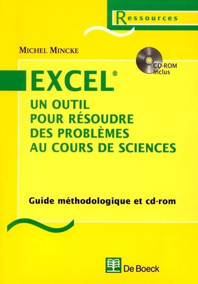 Excel, un outil pour résoudre des problèmes au cours de sciences : applications en mathématiques, physique, chimie, biologie et au laboratoire : guide méthodologique et CD-ROM
