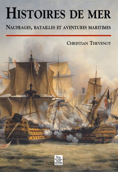 Histoires de mer : naufrages, batailles et aventures maritimes