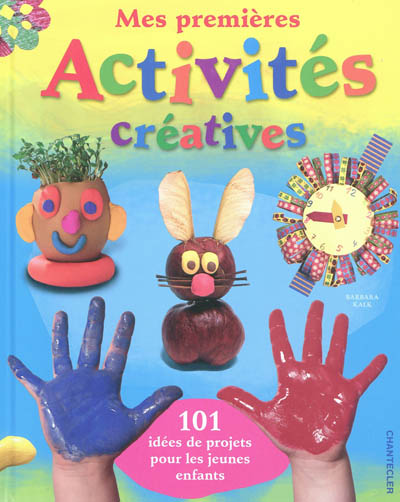 Mes premières activités créatives : 101 idées de projets pour les jeunes enfants