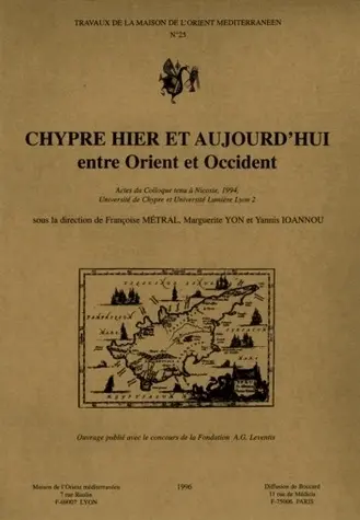 Chypre hier et aujourd'hui, entre Orient et Occident : échanges et relations en Méditerranée orientale : actes du colloque tenu à Nicosie, 1994