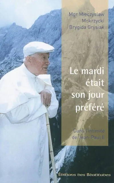 Le mardi était son jour préféré : dans l'intimité de Jean-Paul II