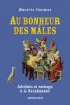 Au bonheur des mâles : adultère et cocuage à la Renaissance : 1400-1650