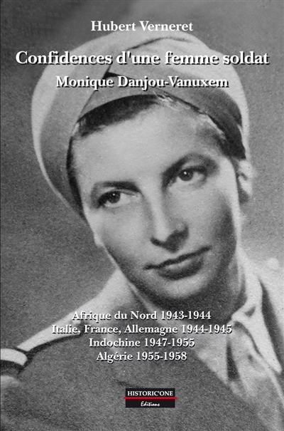 Confidences d'une femme soldat, Monique Danjou-Vanuxem : Afrique du Nord 1943-1944, Italie, France, Allemagne 1944-1945, Indochine 1947-1955, Algérie 1955-1958