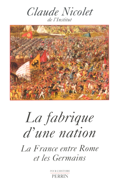 La fabrique d'une nation : la France entre Rome et les Germains