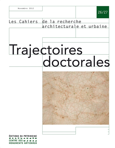 Cahiers de la recherche architecturale et urbaine (Les), n° 26-27. Trajectoires doctorales