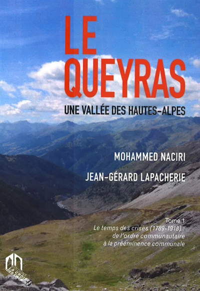 Le Queyras : une vallée des Hautes-Alpes. Vol. 1. Le temps des crises, 1789-1918 : de l'ordre communautaire à la prééminence communale