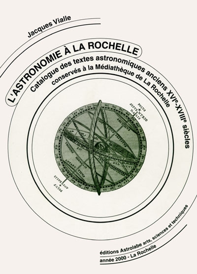 L'astronomie à La Rochelle : catalogue des textes astronomiques anciens XVIe-XVIIIe siècles conservés à la Médiathèque de La Rochelle
