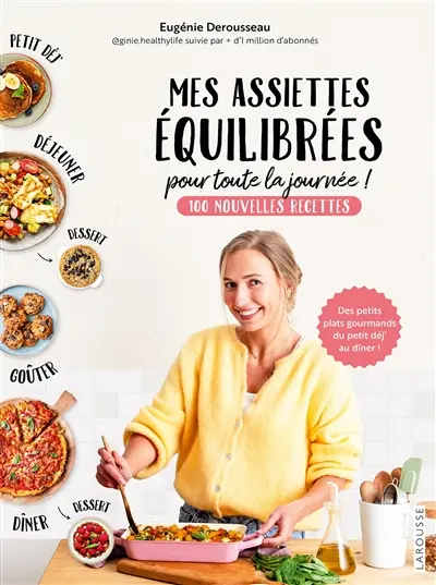 Mes assiettes équilibrées pour toute la journée ! : 100 nouvelles recettes