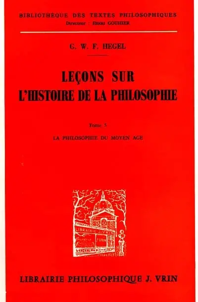 Leçons sur l'histoire de la philosophie. Vol. 5. La Philosophie du Moyen Age