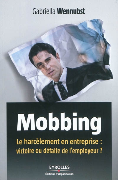 Mobbing : le harcèlement en entreprise : victoire ou défaite de l'employeur ?