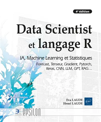 Data scientist et langage R : IA, machine learning et statistiques : Forecast, Tenseur, Gradient, Pytorch, Keras, CNN, LLM, GPT, RAG...